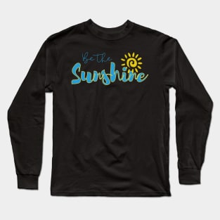 Be the sunshine, inspirational quote Long Sleeve T-Shirt